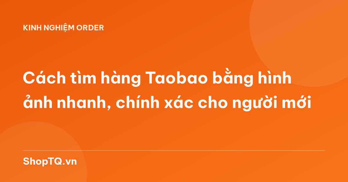 Cách tìm hàng Taobao bằng hình ảnh nhanh, chính xác cho người mới