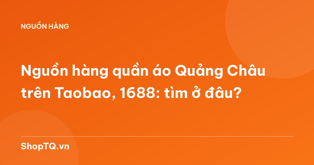 Nguồn hàng quần áo Quảng Châu trên Taobao, 1688: tìm ở đâu?